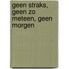 Geen straks, geen zo meteen, geen morgen by Peter Wouters
