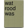 Wat rood was door Rosie Price
