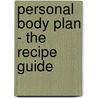 Personal Body Plan - the recipe guide by Tom Barten