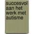 Succesvol aan het werk met autisme