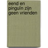 Eend en Pinguïn zijn geen vrienden door Julia Woolf