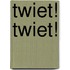 Twiet! Twiet!