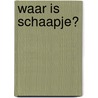 Waar is schaapje? by Corien Oranje