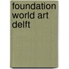 Foundation World Art Delft by Unknown