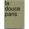 La Douce Paris by Janny van der Heijden