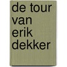 De Tour van Erik Dekker door Erik Dekker