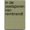 In de voetsporen van Rembrandt door Hilbert Lootsma