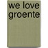 We love groente
