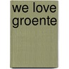 We love groente by Janneke Vreugdenhil