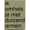 Ik omhels je met duizend armen by Ronald Giphart