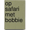Op safari met Bobbie door Ruth Wielockx