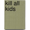 Kill All Kids by Rineke Roosenboom
