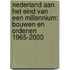 Nederland aan het eind van een millennium: bouwen en ordenen 1965-2000