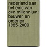 Nederland aan het eind van een millennium: bouwen en ordenen 1965-2000 by Dirk Baalman