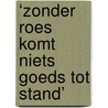 ‘Zonder roes komt niets goeds tot stand’ by Tim Kooijman