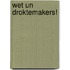 Wet un Droktemakers!