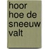Hoor hoe de sneeuw valt