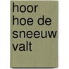 Hoor hoe de sneeuw valt door Jose van Zutphen