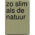 Zo slim als de natuur
