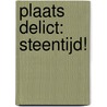 Plaats Delict: Steentijd! door Hein Klompmaker