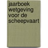 Jaarboek Wetgeving voor de Scheepvaart door Onbekend
