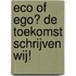 Eco of Ego? De toekomst schrijven wij!