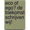 Eco of Ego? De toekomst schrijven wij! door Mariska van Doorn