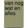 Van nog wat en alles door M.J. van Holsteijn