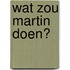 Wat zou Martin doen?