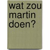 Wat zou Martin doen? door Nic Stone