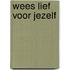 Wees lief voor jezelf