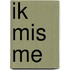Ik mis me