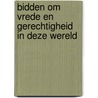 Bidden om vrede en gerechtigheid in deze wereld door An van der Wilt-Wiersema