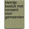 Kleintje Besluit met CONSENT voor gemeenten door Robert Tannemaat