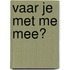 Vaar je met me mee?