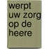 Werpt uw zorg op de Heere