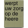 Werpt uw zorg op de Heere door Joannes Beukelman