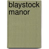 Blaystock Manor door Portia Da Costa