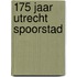175 jaar Utrecht Spoorstad