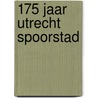 175 jaar Utrecht Spoorstad by Kees Volkers