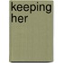Keeping her