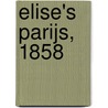 Elise's Parijs, 1858 door Frieda van Essen