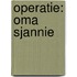 Operatie: oma Sjannie