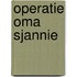 Operatie oma Sjannie