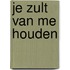 Je zult van me houden