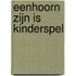 Eenhoorn zijn is kinderspel