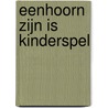 Eenhoorn zijn is kinderspel door Anna Böhm