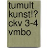 Tumult Kunst!? CKV 3-4 vmbo door Petra Jonker