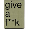 Give a F**k door Felicity Morse