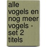 Alle vogels en Nog meer vogels - Set 2 titels door Koos van Zomeren